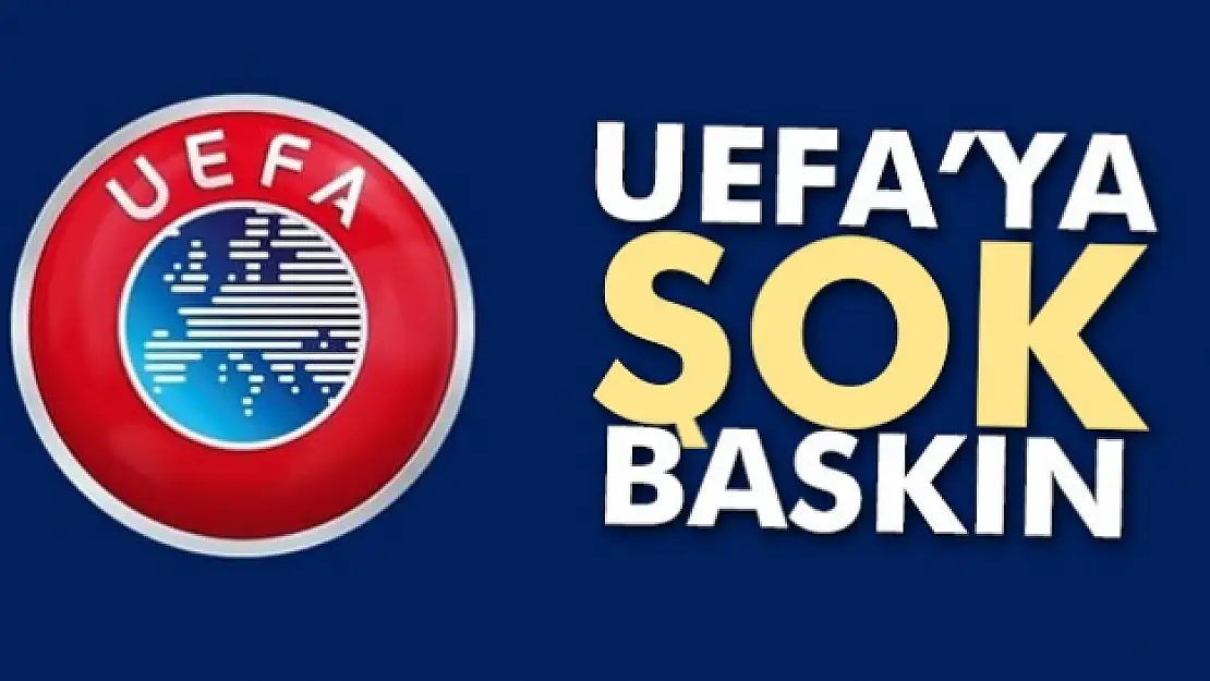 UEFA'ya şok baskın!