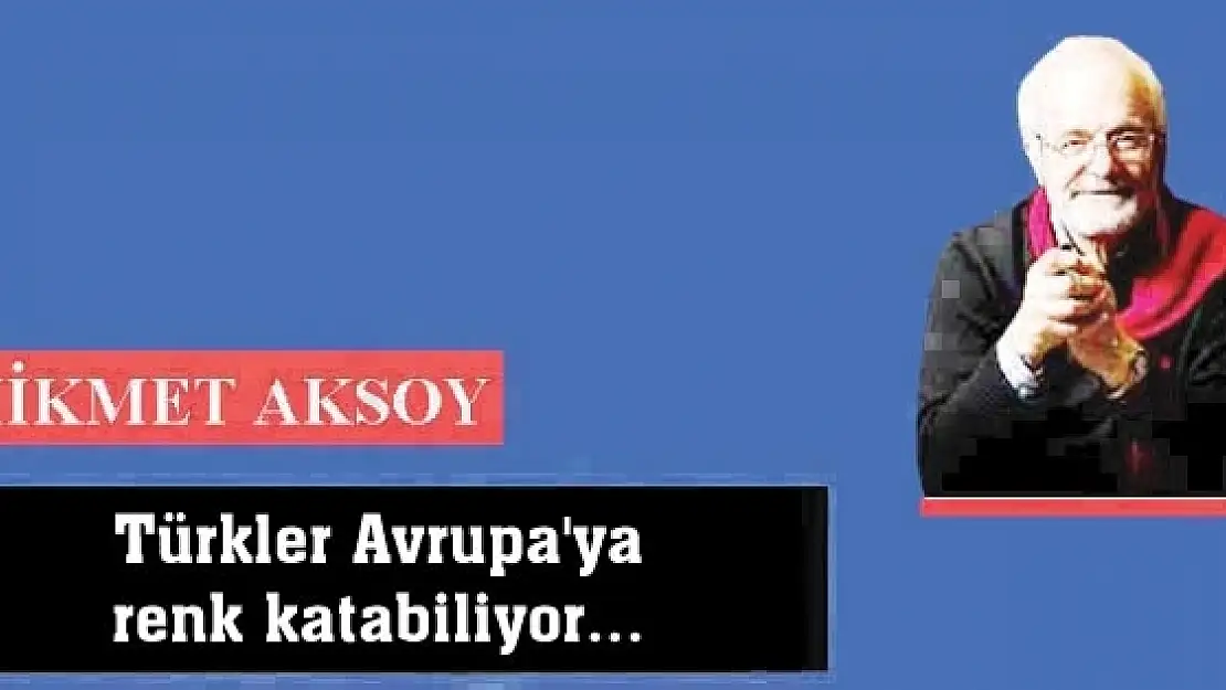 Türkler Avrupa'ya renk katabiliyor...