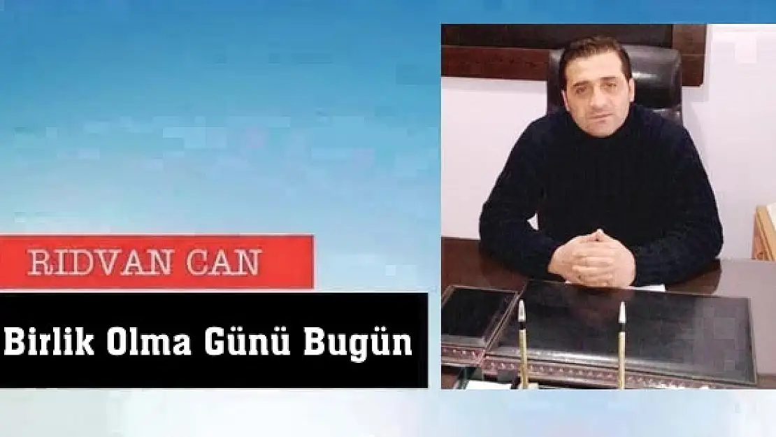 Birlik Olma Günü Bugün 