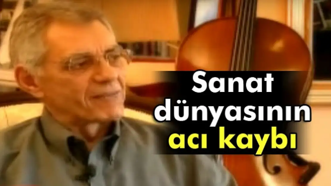 Sanat dünyasının acı kaybı