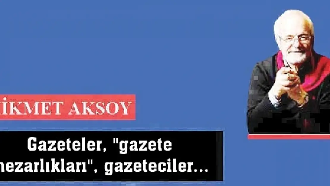 Gazeteler, 'gazete mezarlıkları', gazeteciler...