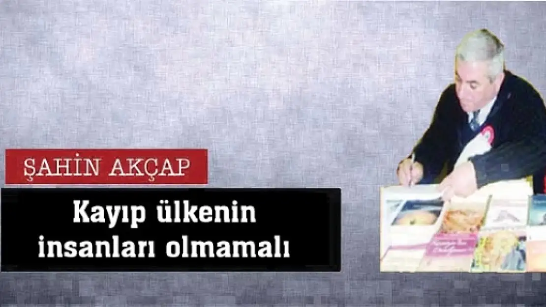 Kayıp ülkenin insanları olmamalı                                                    