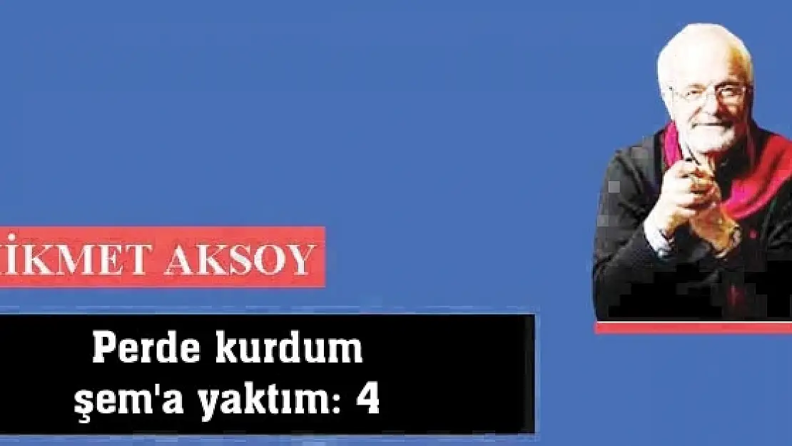 Perde kurdum şem'a yaktım: 4