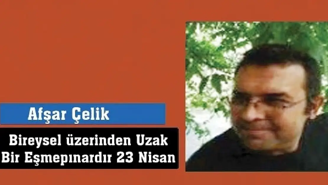 Bireysel üzerinden Uzak Bir Eşmepınardır 23 Nisan