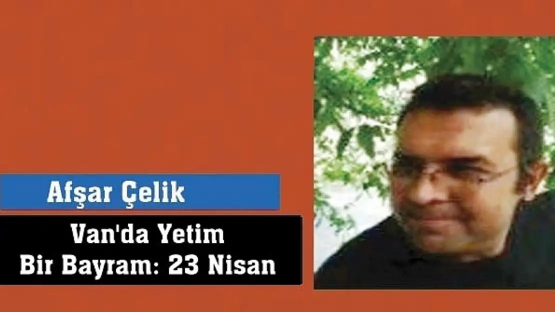 Van'da Yetim Bir Bayram: 23 Nisan