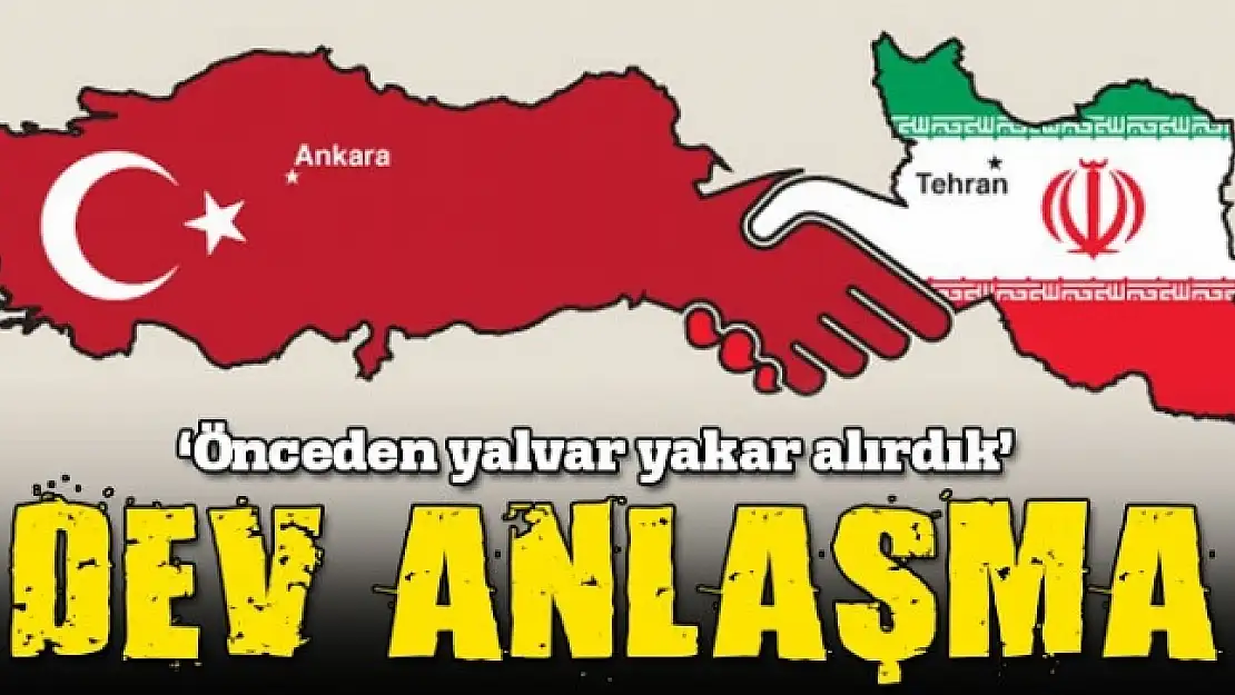 Türkiye ve İran arasında dev anlaşma