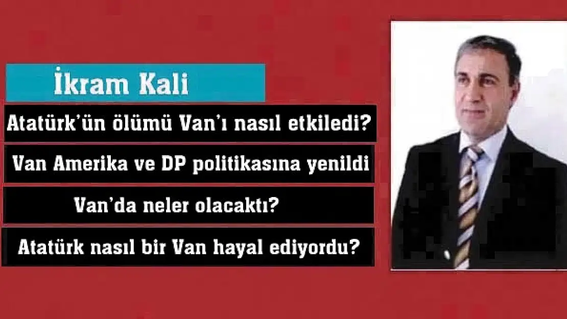 Atatürkün ölümü Vanı nasıl etkiledi?