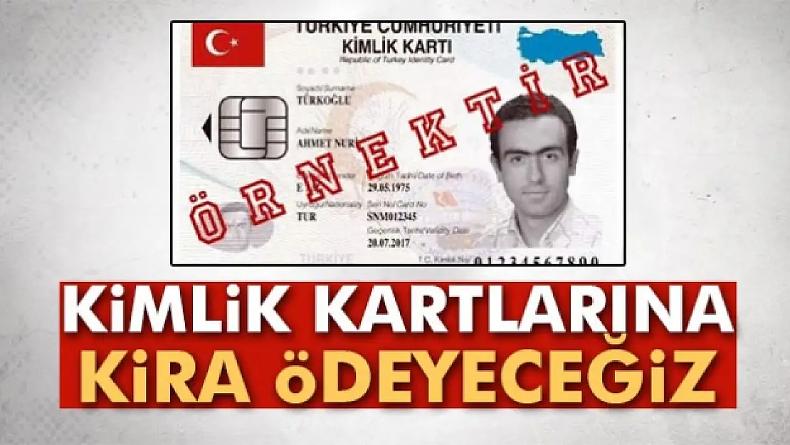 Kimlik kartlarına kira ödeyeceğiz