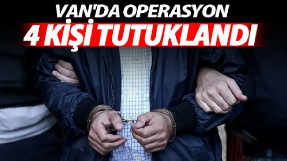 Vanda Dört Kişi Tutuklandı 