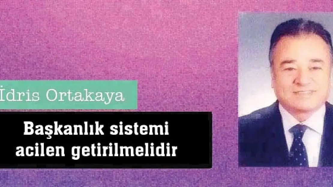 Başkanlık sistemi acilen getirilmelidir