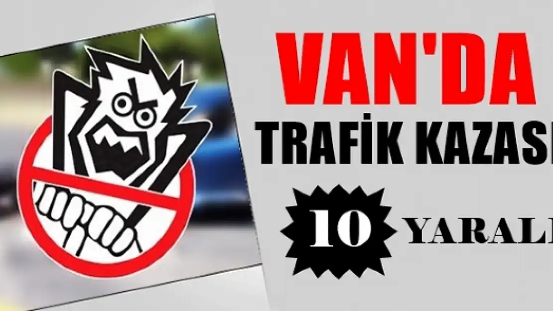 Vanda Trafik Kazası: 10 Yaralı