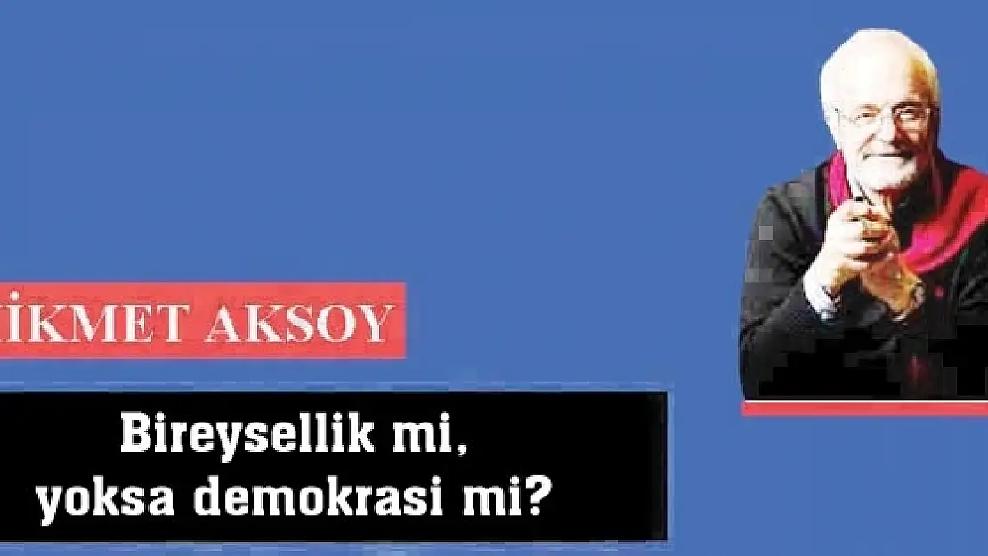 Bireysellik mi, yoksa demokrasi mi?