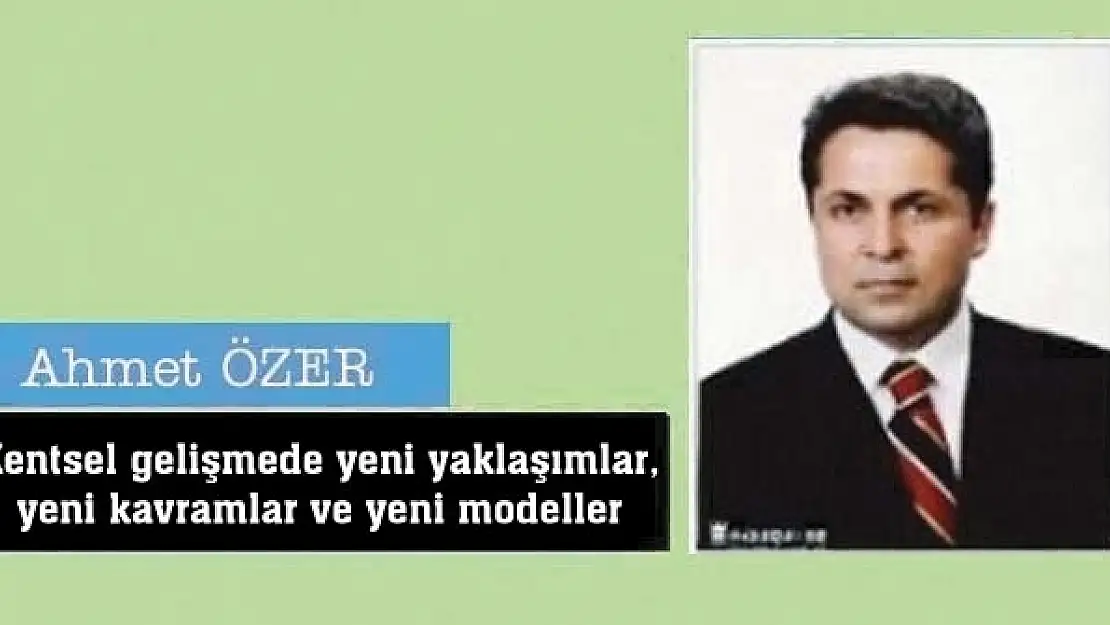 Kentsel gelişmede yeni yaklaşımlar, yeni kavramlar ve yeni modeller