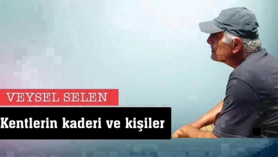 Kentlerin kaderi ve kişiler