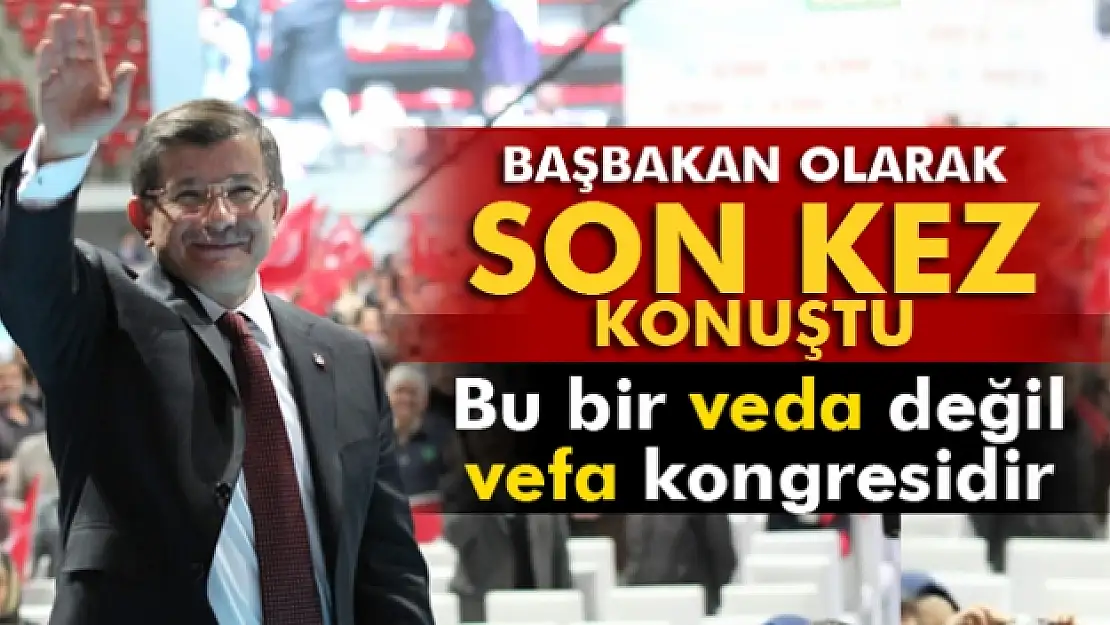 Davutoğlu, Başbakan olarak son kez konuştu