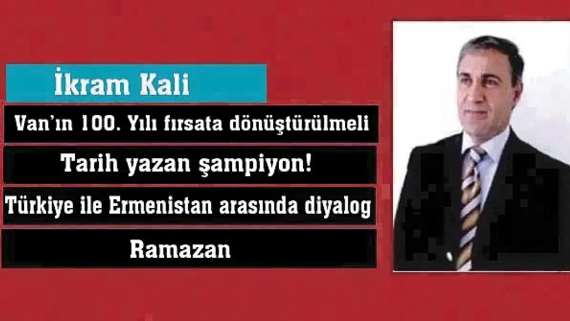 Vanın 100. Yılı fırsata dönüştürülmeli