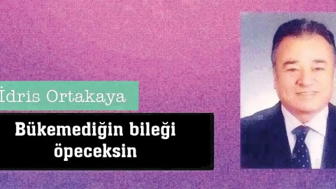 Bükemediğin Bileği Öpeceksin