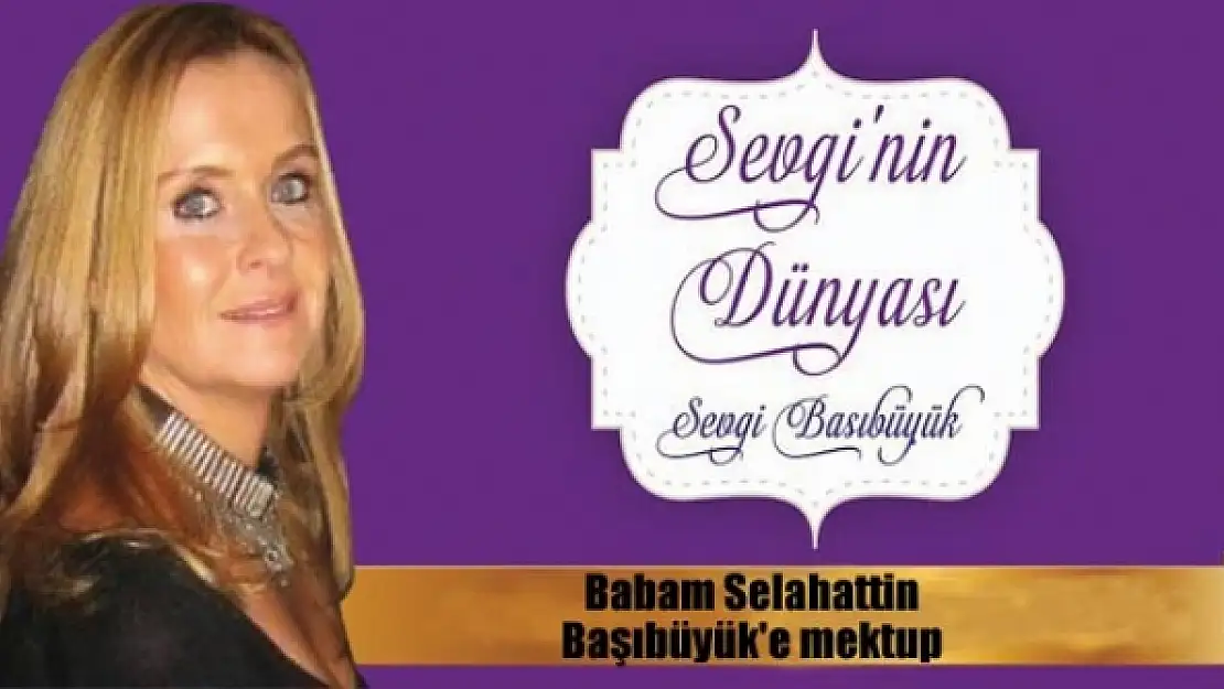 Babam Selahattin Başıbüyük'e mektup