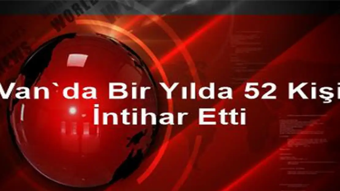 Vanda Bir Yılda 52 Kişi İntihar Etti