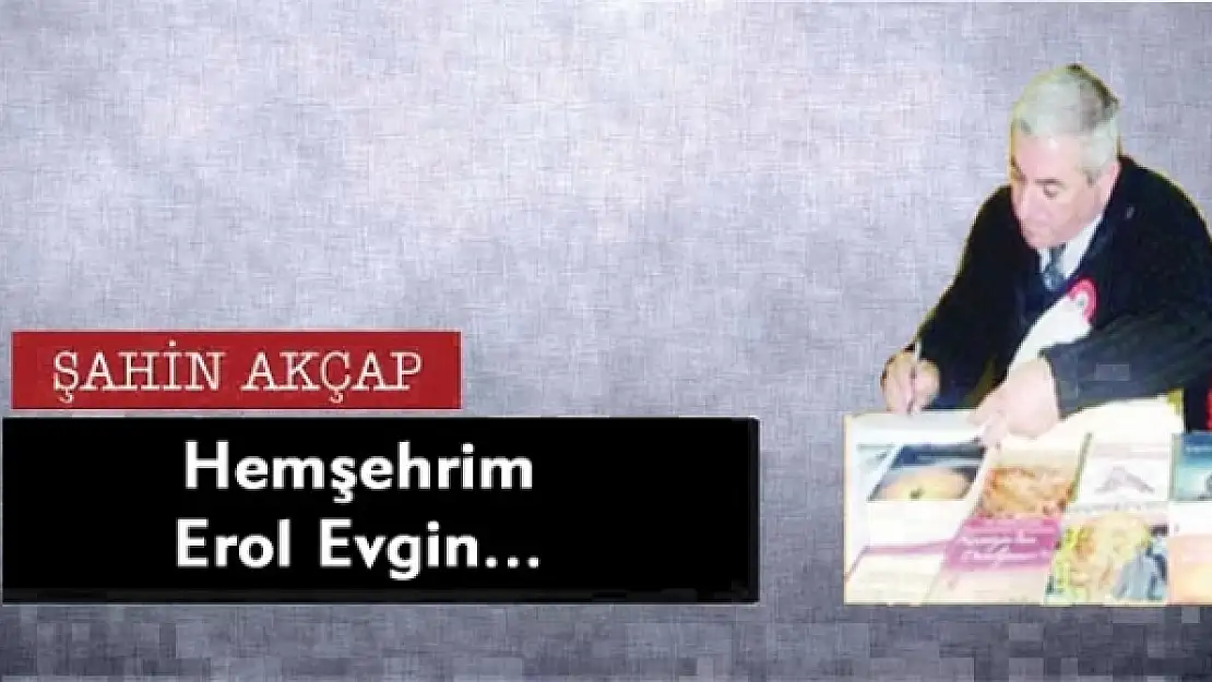 Hemşehrim Erol Evgin... 