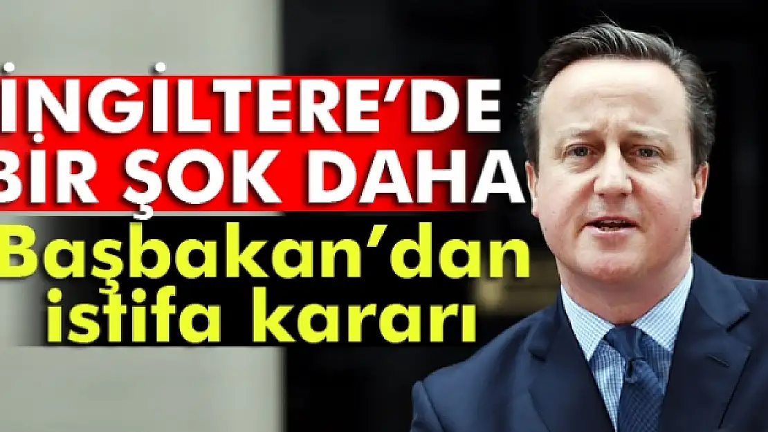 İngiltere Başbakanı David Cameron'dan istifa kararı