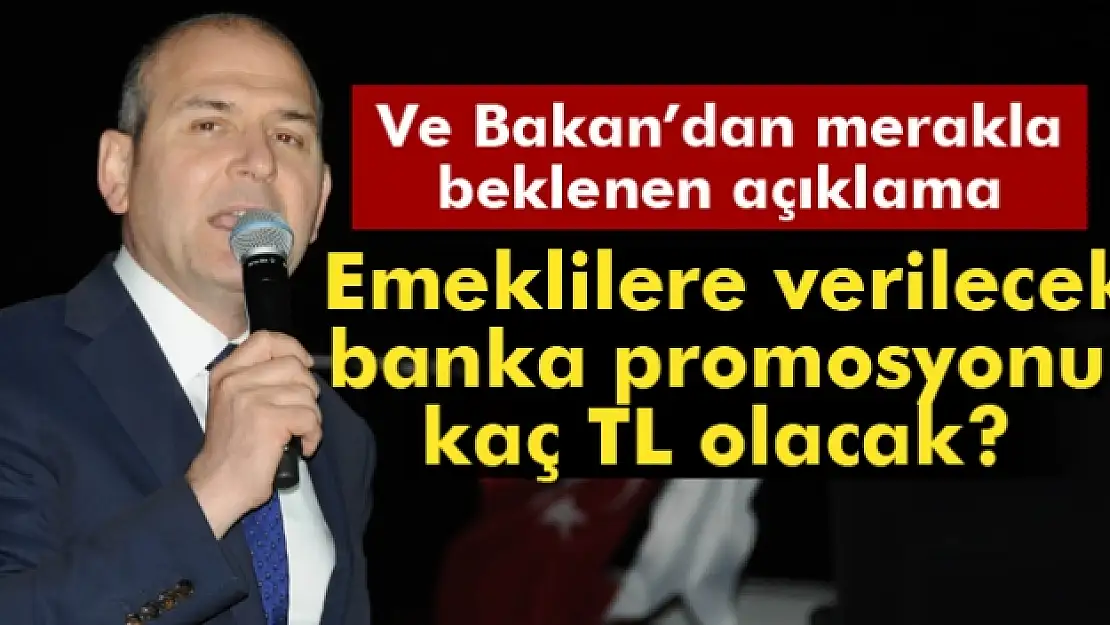 Bakan Soylu açıkladı! Emeklilere verilecek banka promosyonu kaç TL olacak?