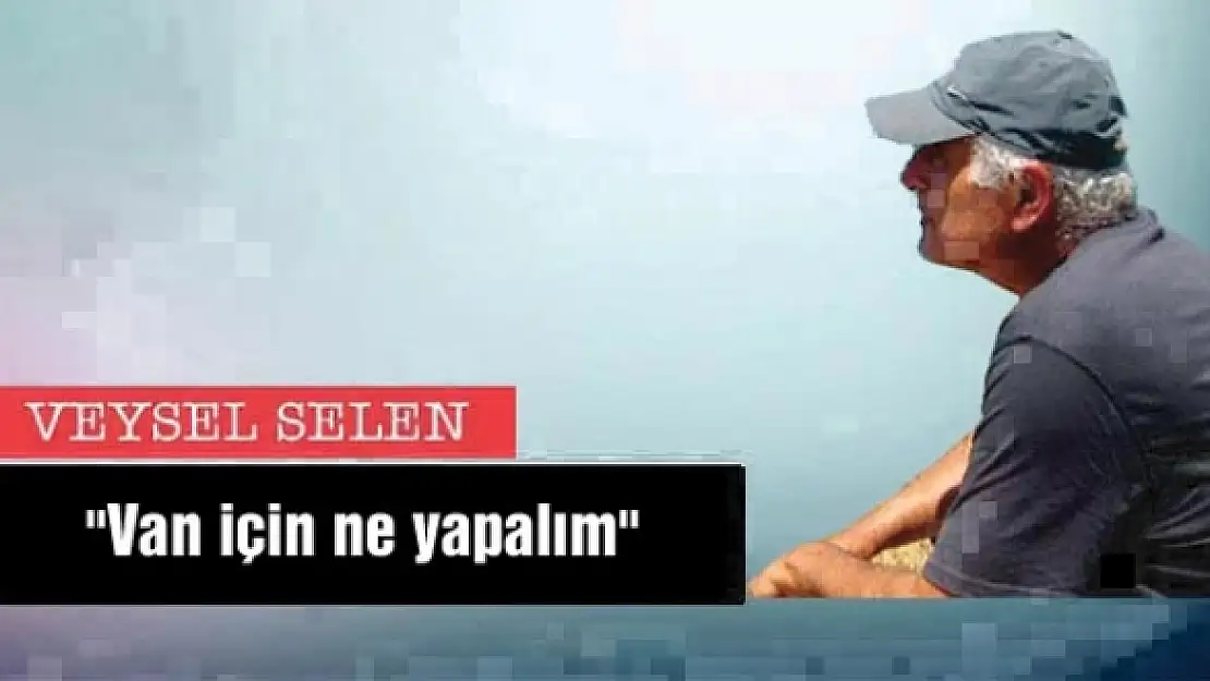 'Van için ne yapalım'