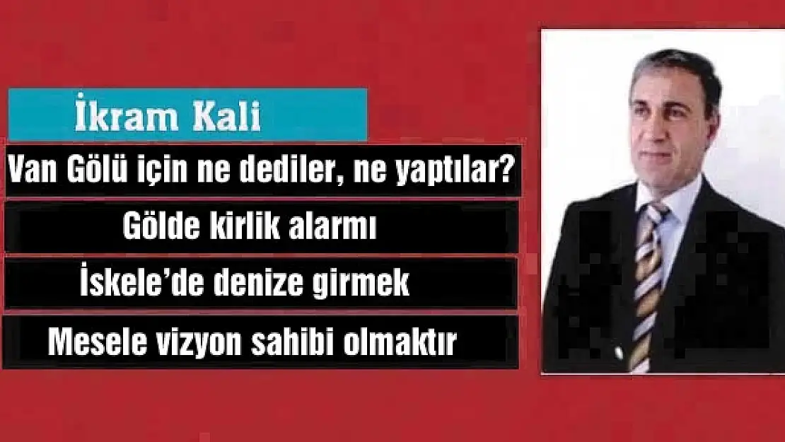 Van Gölü için ne dediler, ne yaptılar?