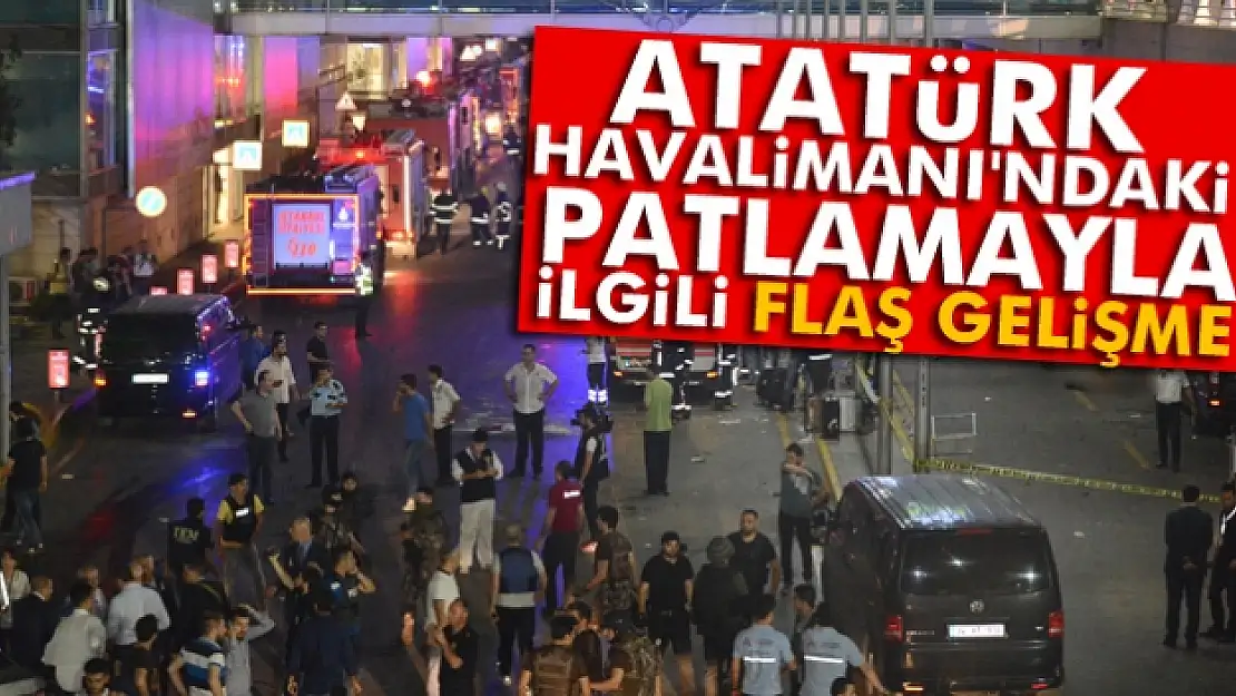 Atatürk Havalimanı'ndaki patlamayla ilgili flaş gelişme