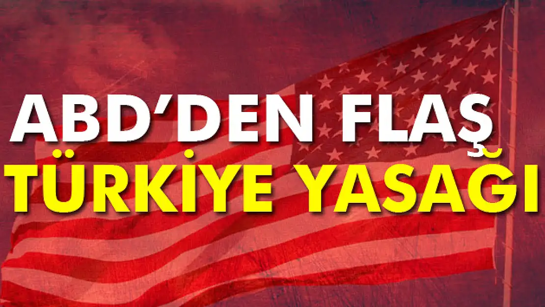 ABDden, asker ve diplomat yakınlarına Türkiye yasağı