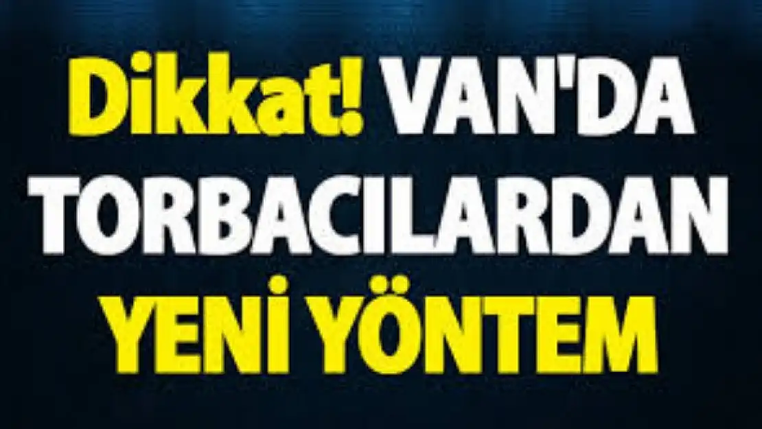 Vanda torbacılardan yeni yöntem