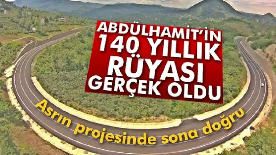 Abdülhamitin 140 yıllık rüyası gerçek oldu