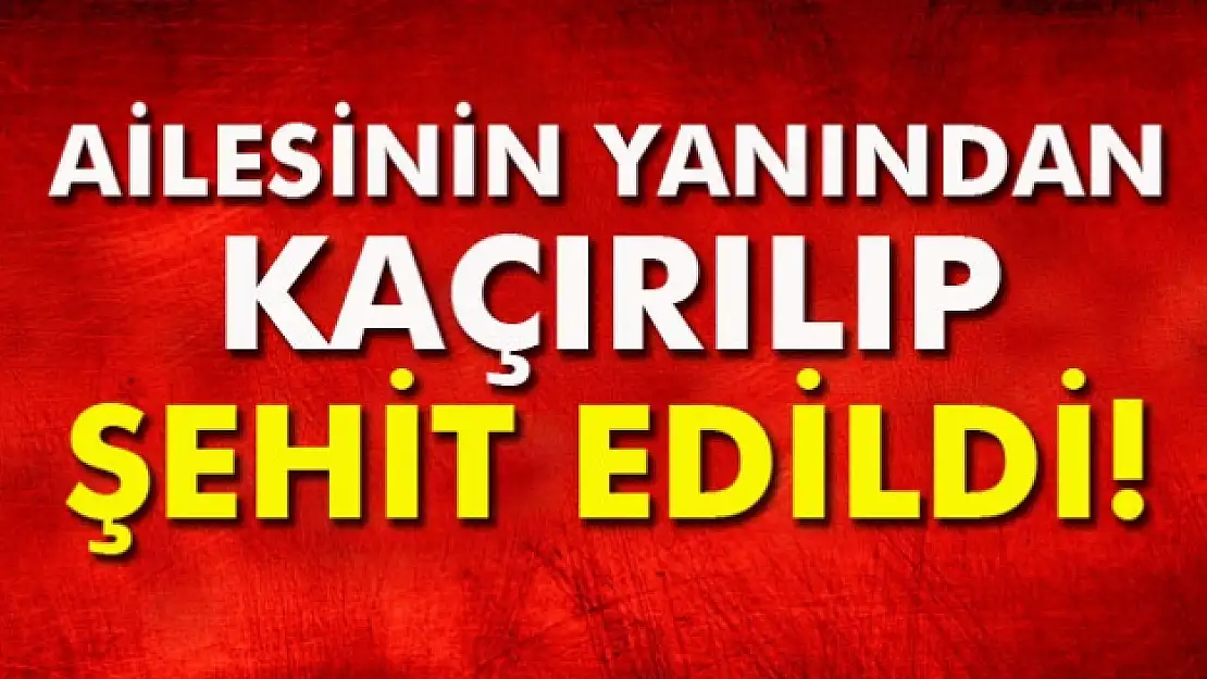 TSK: ‘Ailesinin yanından kaçırılan bir korucumuz şehit edildi’