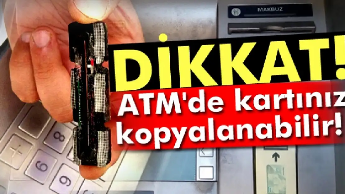 Dikkat, ATM'de kartınız kopyalanabilir!