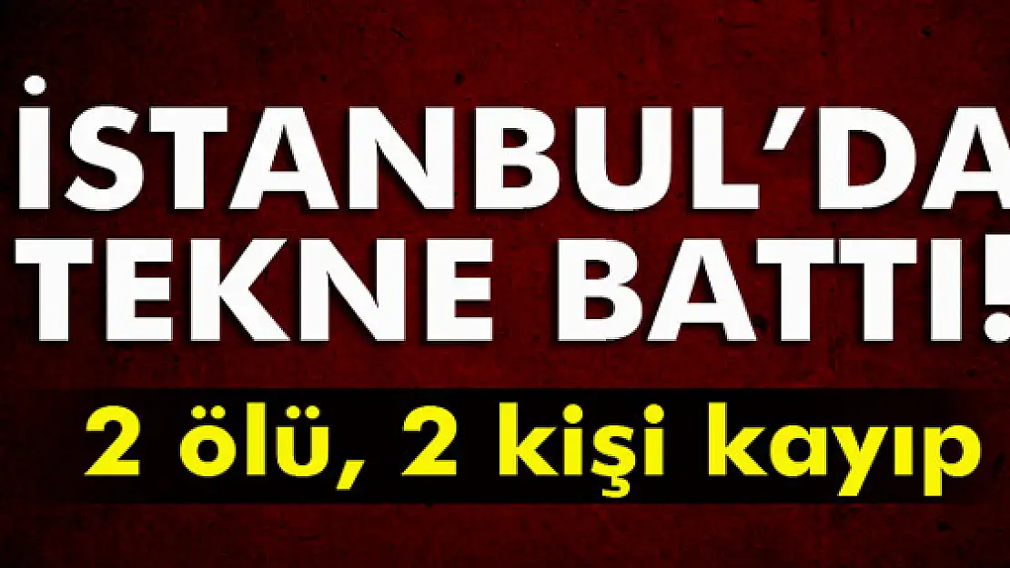 İstanbul açıklarında tekne faciası