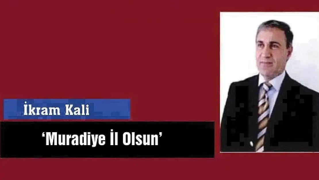 'Muradiye İl Olsun'