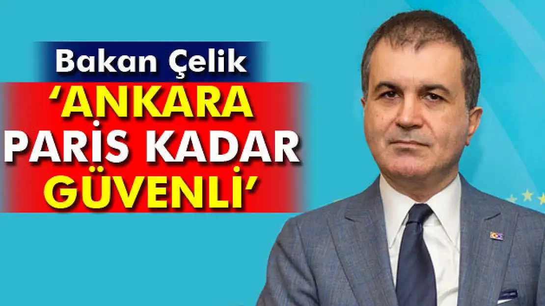 Bakan Çelik: 'Paris, Londra ne kadar güvenliyse Ankarada o kadar güvenli'