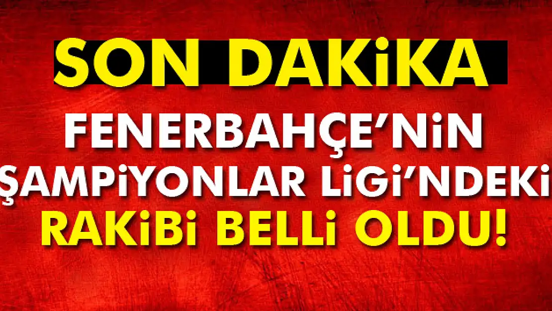 İşte Fenerbahçe'nin rakibi!