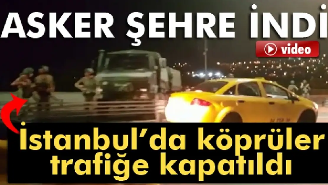 Asker şehre indi! Köprüler trafiğe kapatıldı!