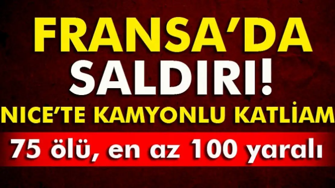 Fransa'da kamyon kalabalığa daldı: 80 ölü, 100 yaralı