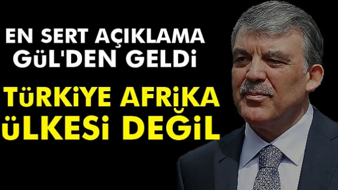 Abdullah Gül: 'Türkiye Latin Amerika, Afrika ülkesi değil'