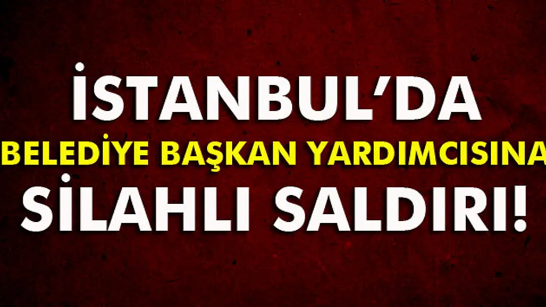 Belediye Başkan Yardımcısına silahlı saldırı