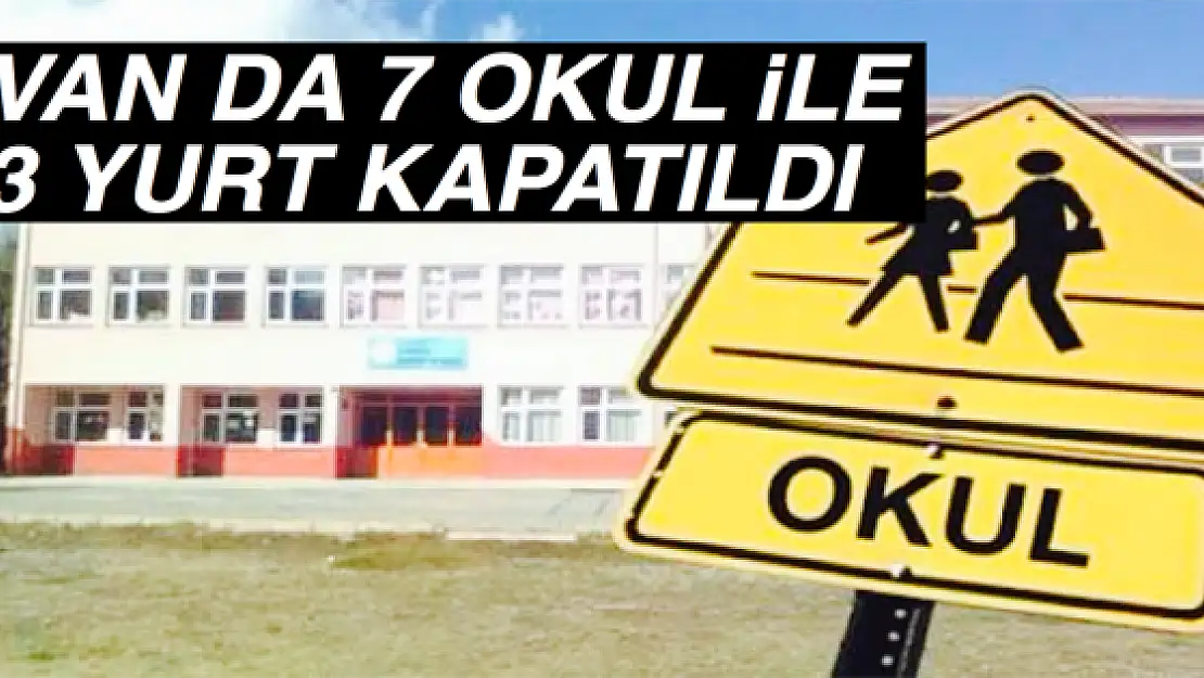 Vanda 7 okul ile 3 yurt kapatıldı 