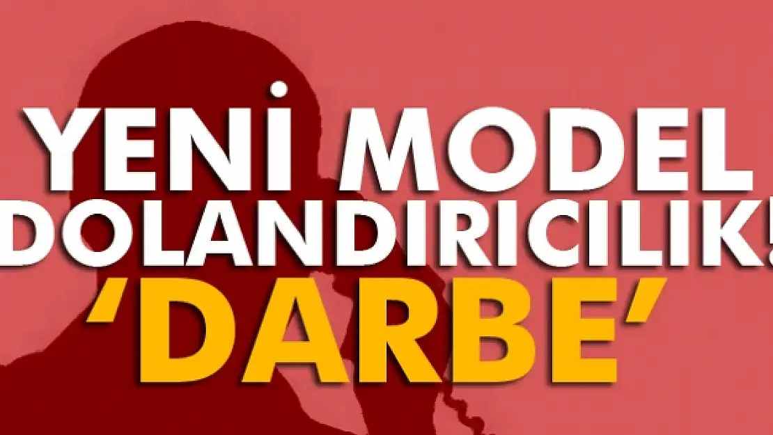 Yeni model dolandırıcılık alarmı: darbe