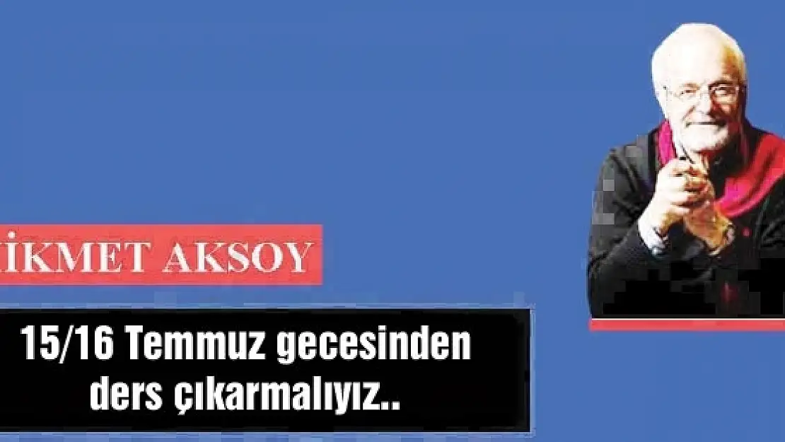 15/16 Temmuz gecesinden ders çıkarmalıyız..