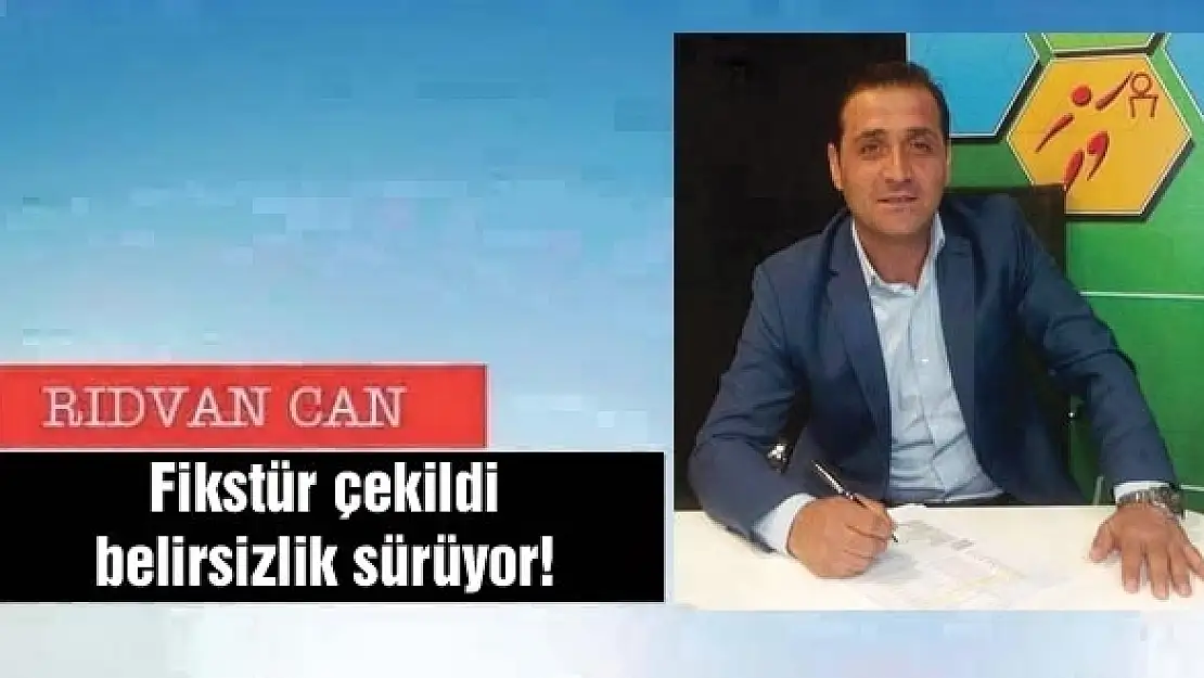 Fikstür çekildi belirsizlik sürüyor! 