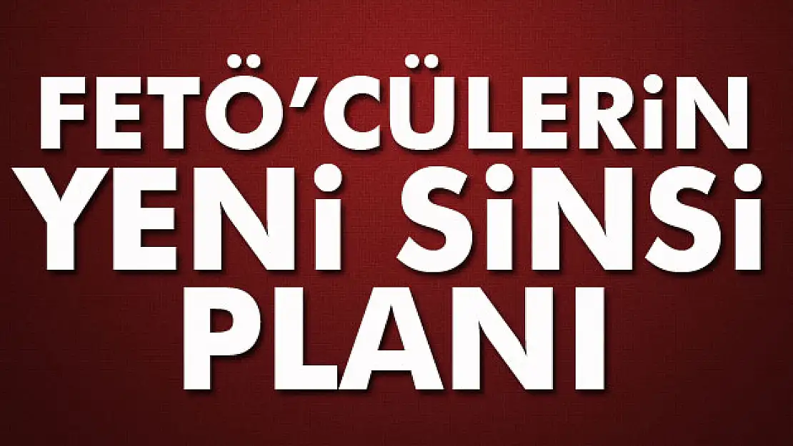 FETÖ'cülerin yeni sinsi planı!