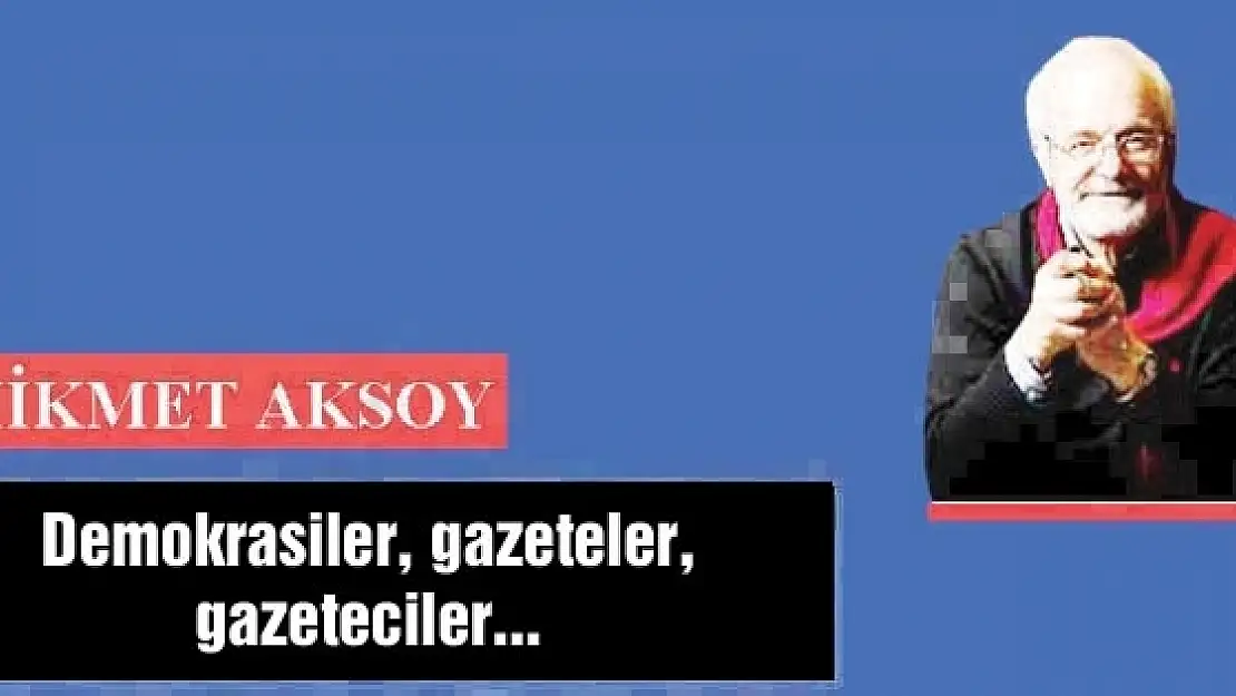 Demokrasiler, gazeteler, gazeteciler...