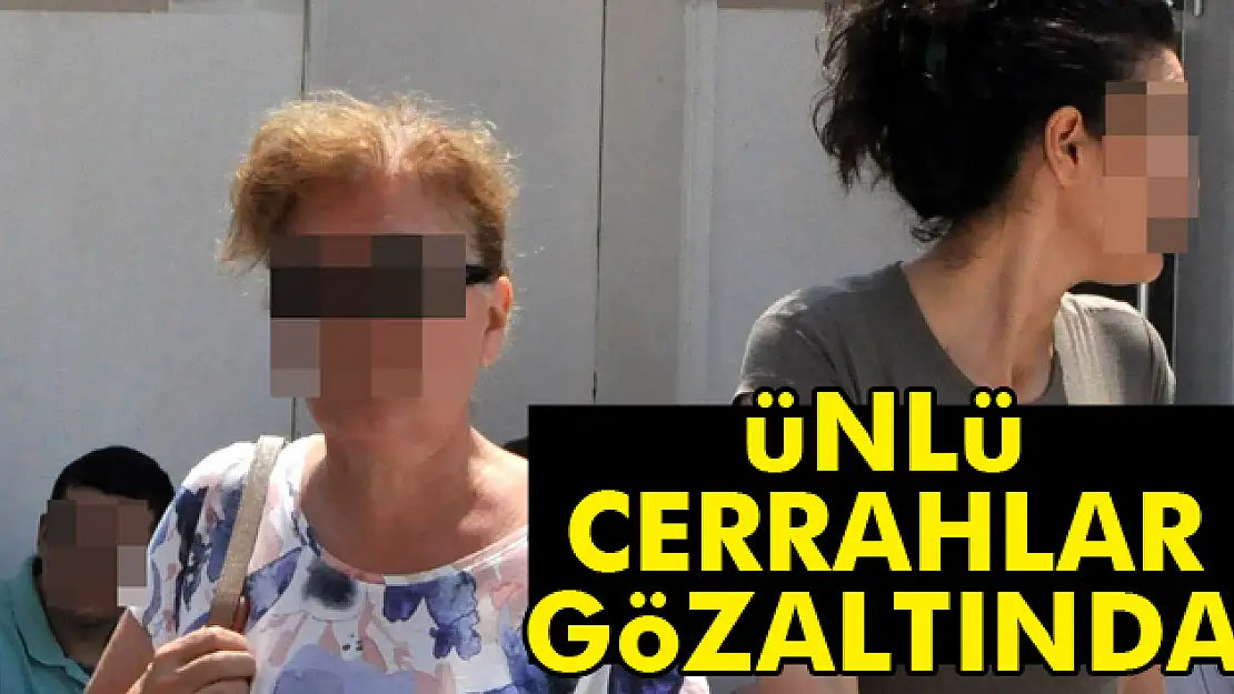 Ünlü cerrahlar gözaltında