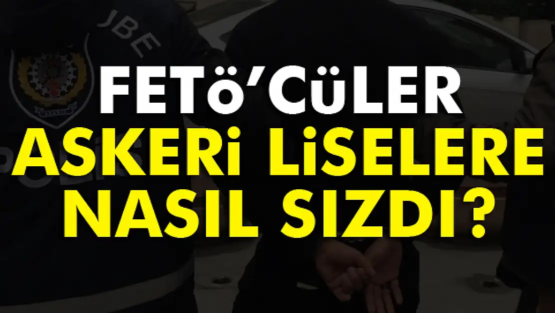 FETÖcüler askeri liselere nasıl sızdı?